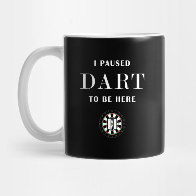 i paused dart to be here by Mamon